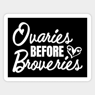 Ovaries before Brovaries Galentine's Day(white) Magnet